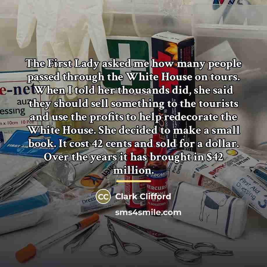 “The First Lady asked me how many people passed through…” quote by Clark Clifford