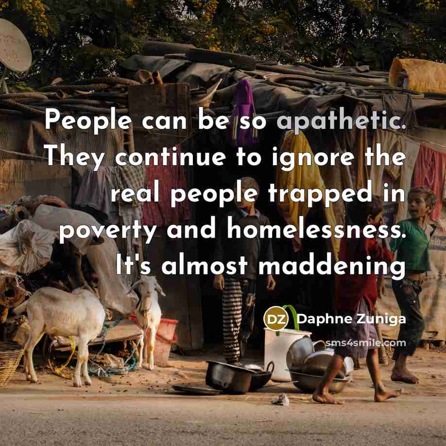 “People can be so apathetic. They continue to ignore the…” quote by Daphne Zuniga