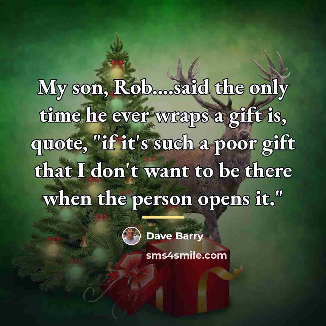 “My son, Rob....said the only time he ever wraps a…” quote by Dave Barry