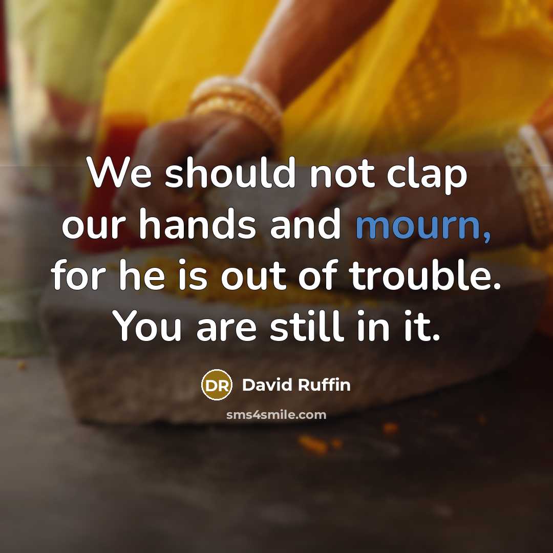“We should not clap our hands and mourn, for he…” quote by David Ruffin