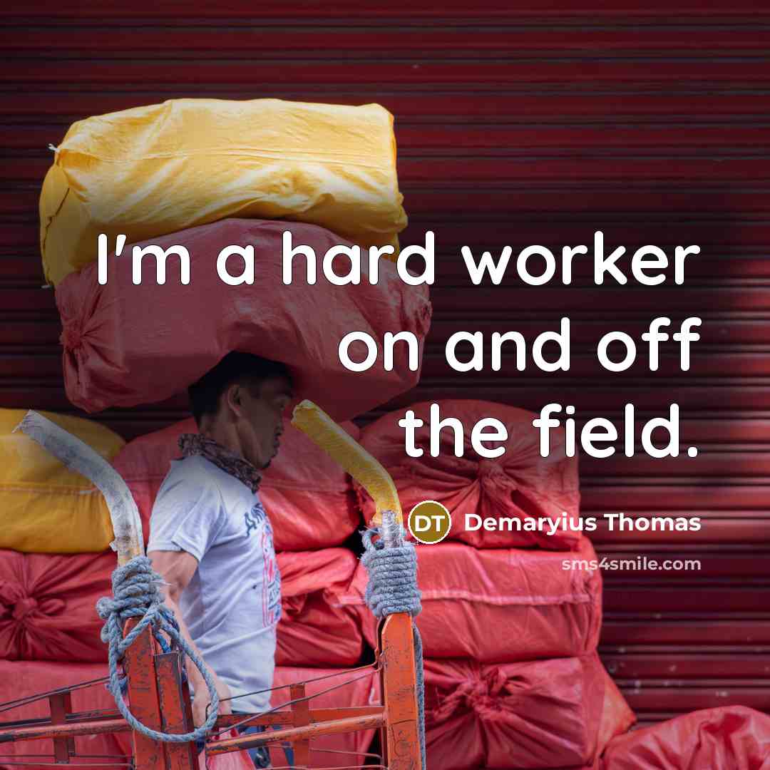 “I'm a hard worker on and off the field.…” quote by Demaryius Thomas