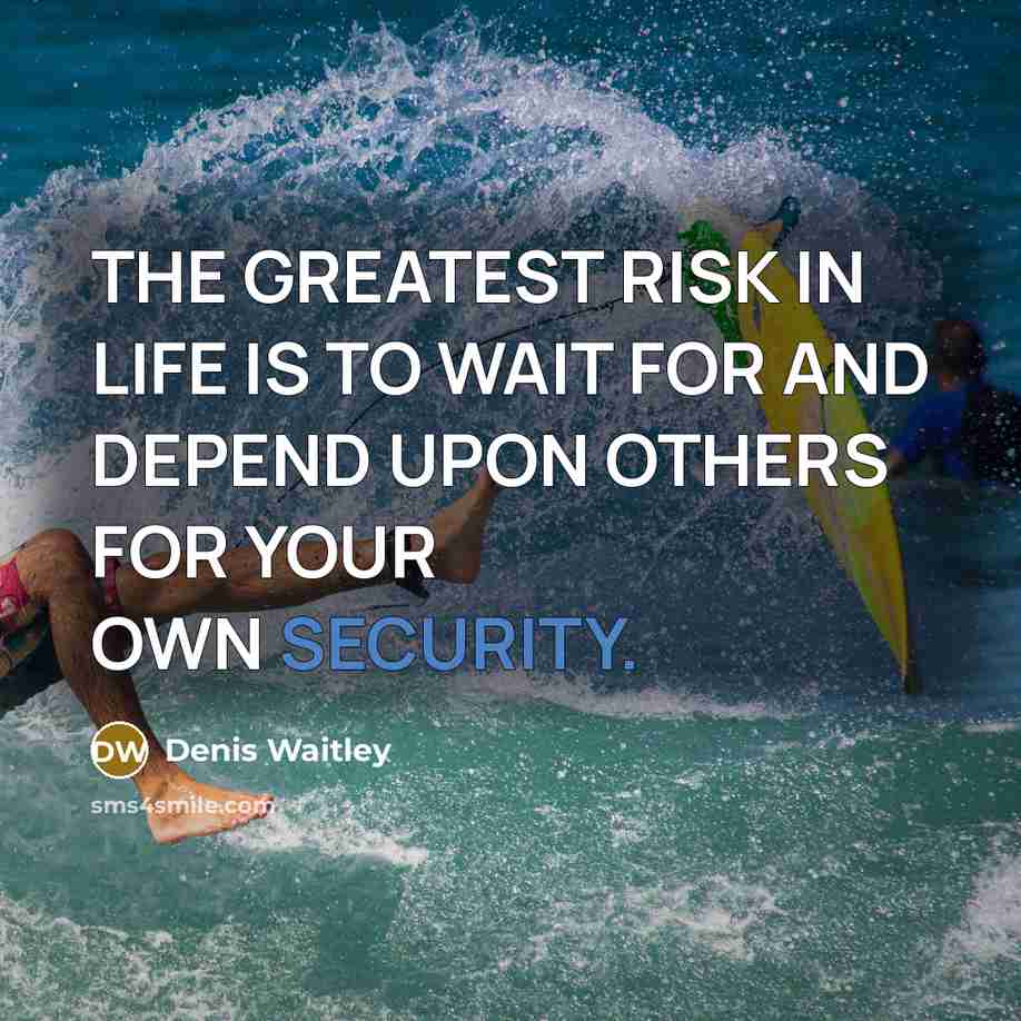“THE GREATEST RISK IN LIFE IS TO WAIT FOR AND…” quote by Denis Waitley