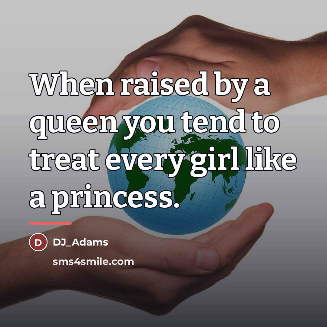 “When raised by a queen you tend to treat every…” quote by DJ_Adams
