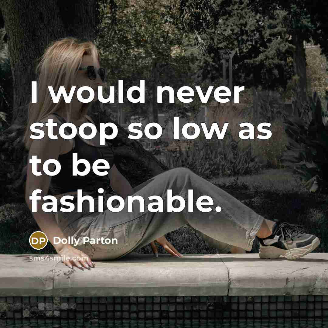 “I would never stoop so low as to be fashionable.…” quote by Dolly Parton