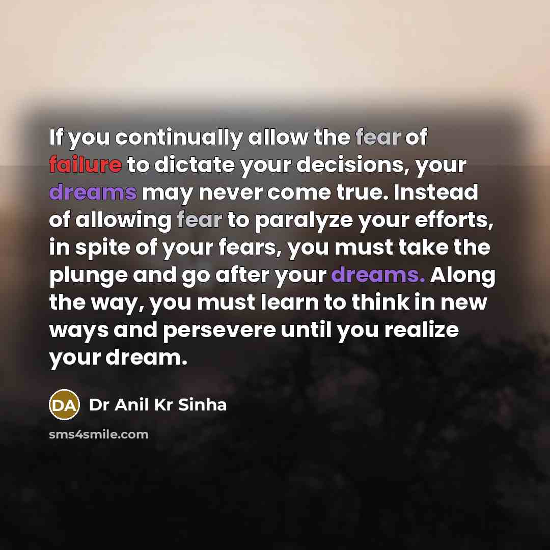 “If you continually allow the fear of failure to dictate…” quote by Dr Anil Kr Sinha