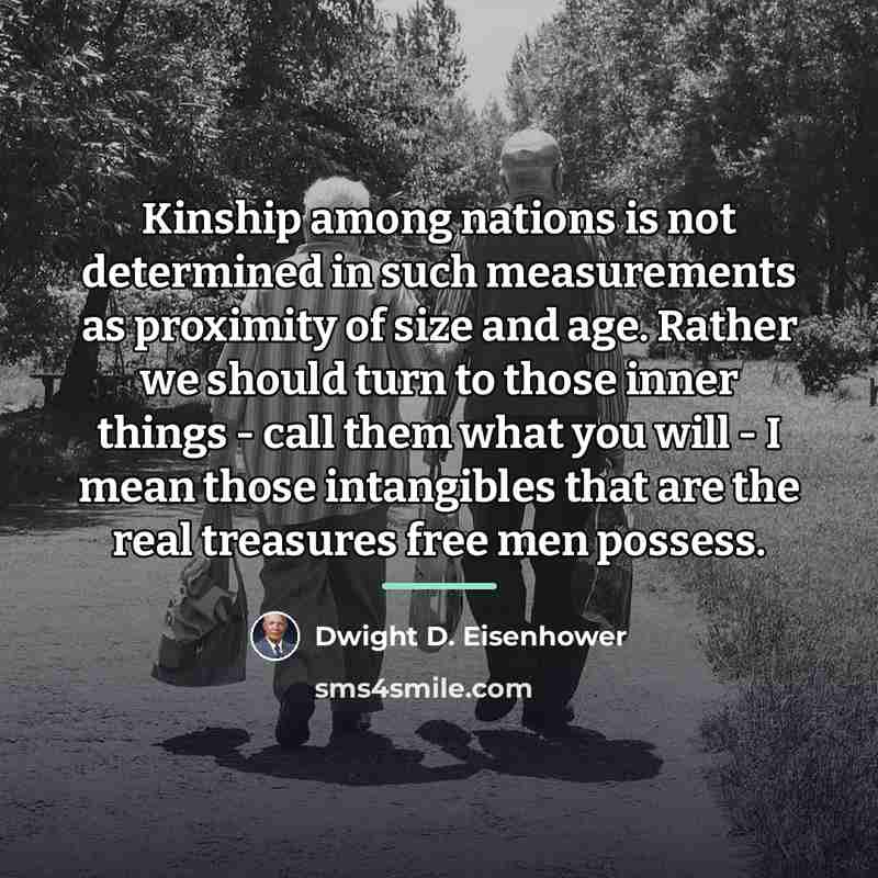 “Kinship among nations is not determined in such measurements as…” quote by Dwight D. Eisenhower