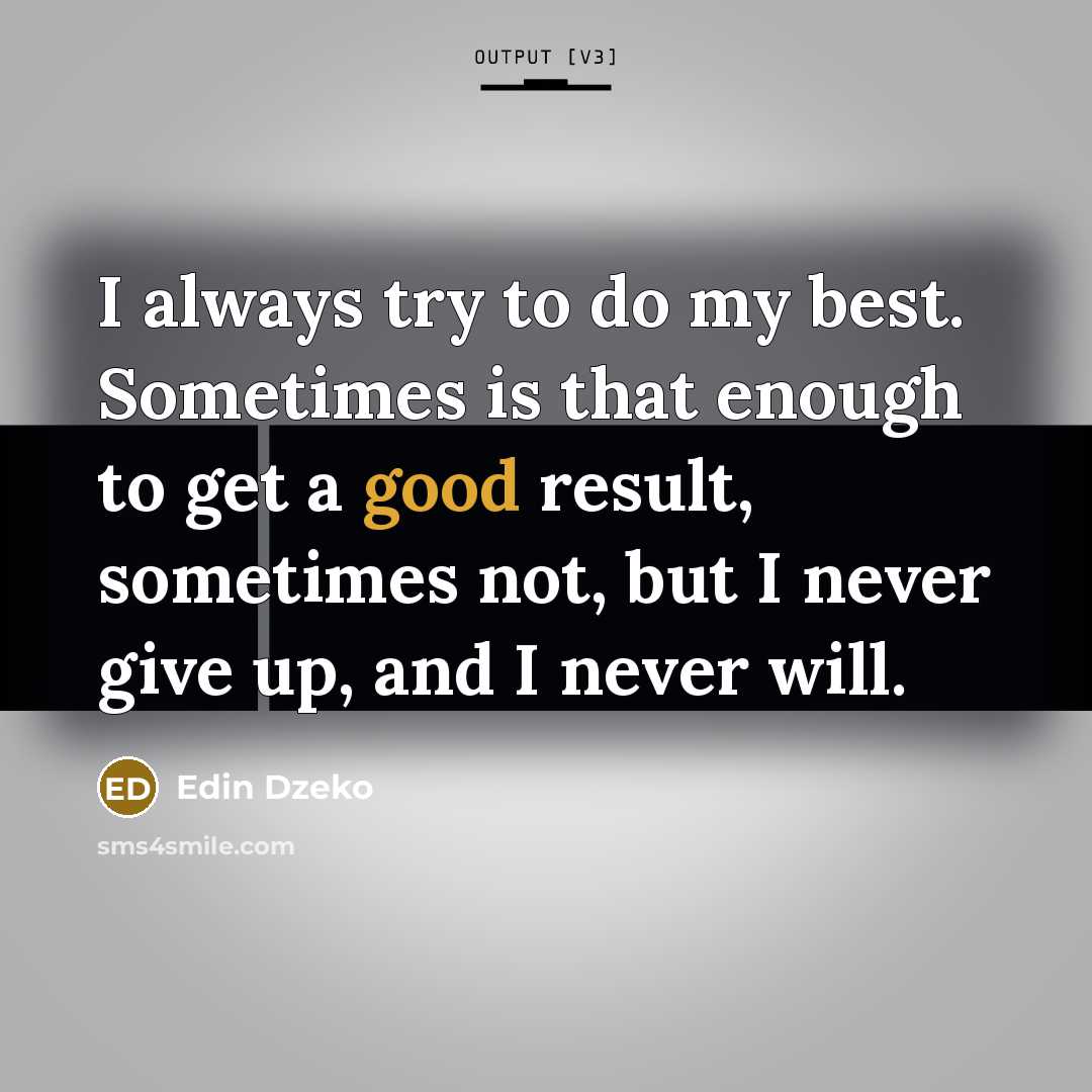 “I always try to do my best. Sometimes is that…” quote by Edin Dzeko