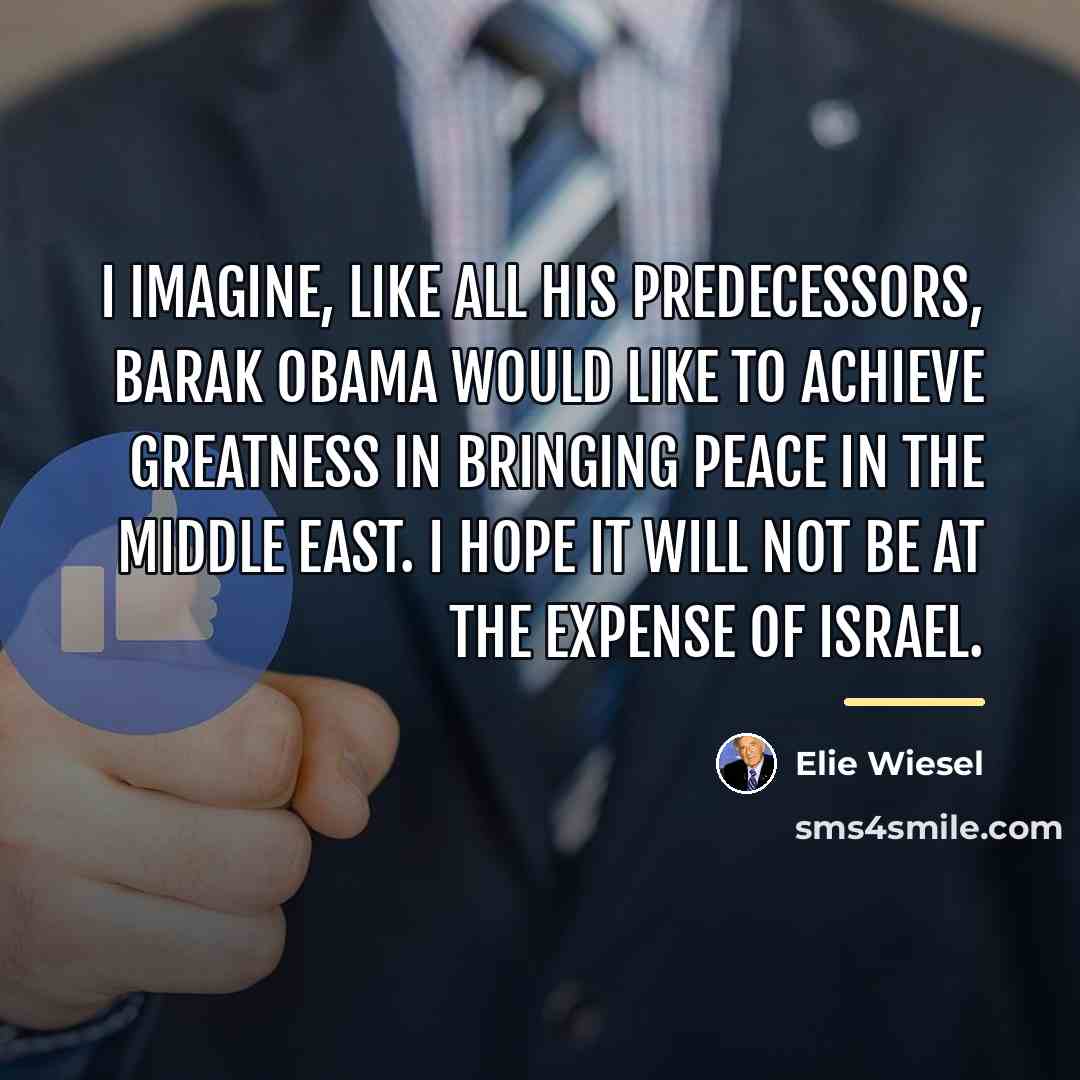“I imagine, like all his predecessors, Barak Obama would like…” quote by Elie Wiesel