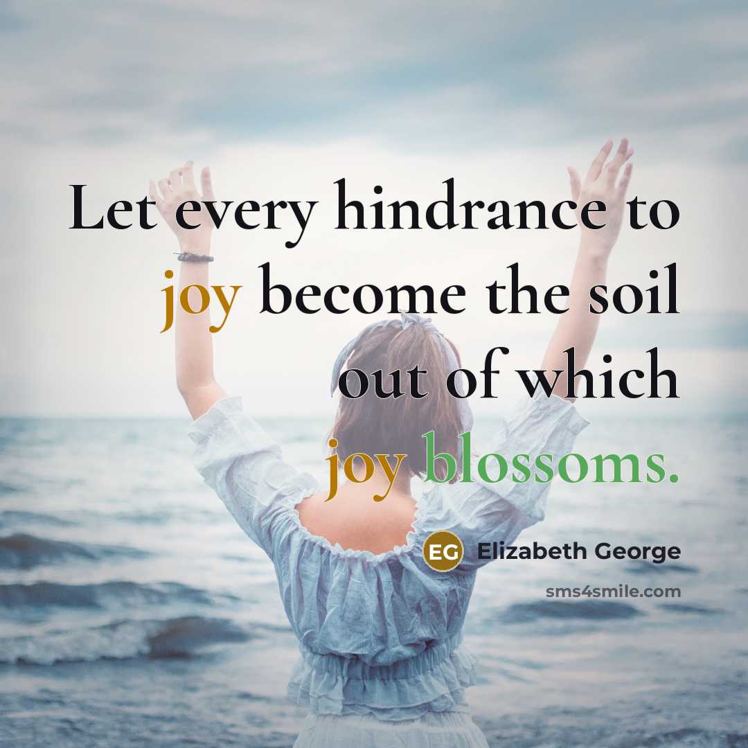“Let every hindrance to joy become the soil out of…” quote by Elizabeth George