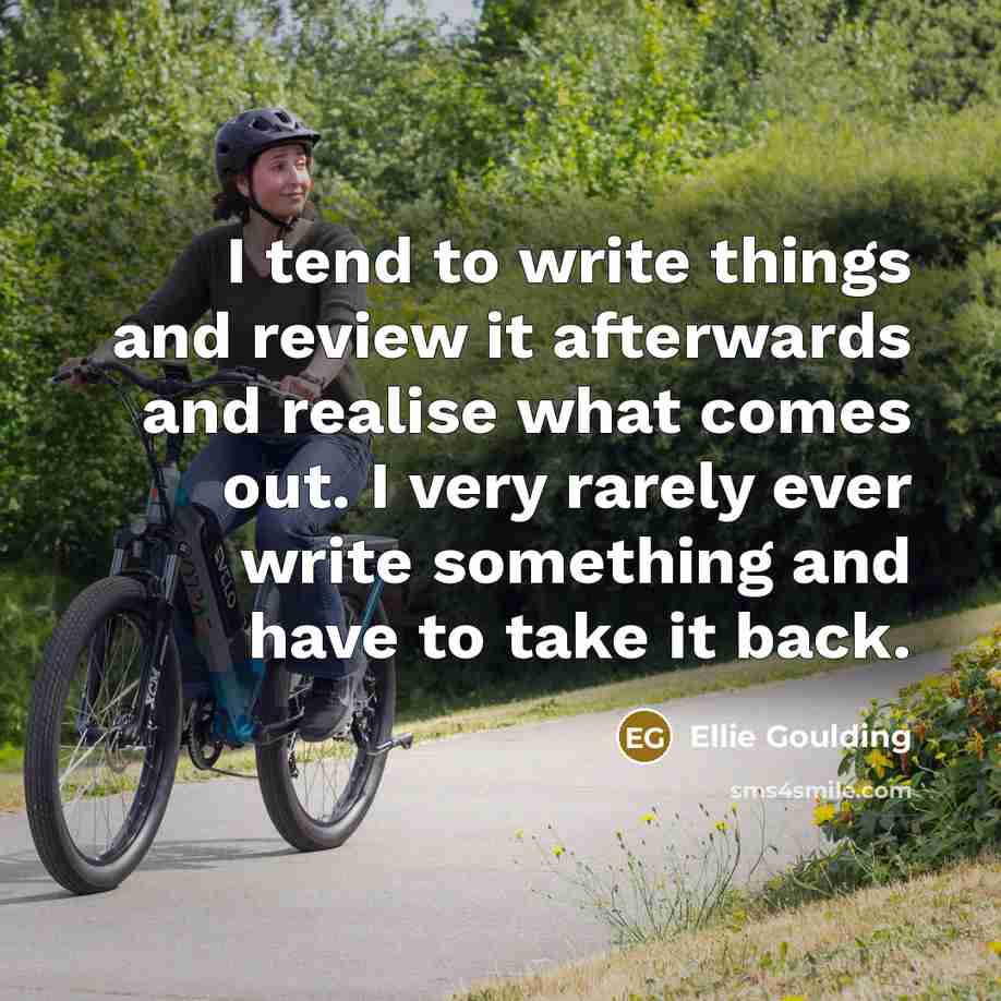 “I tend to write things and review it afterwards and…” quote by Ellie Goulding
