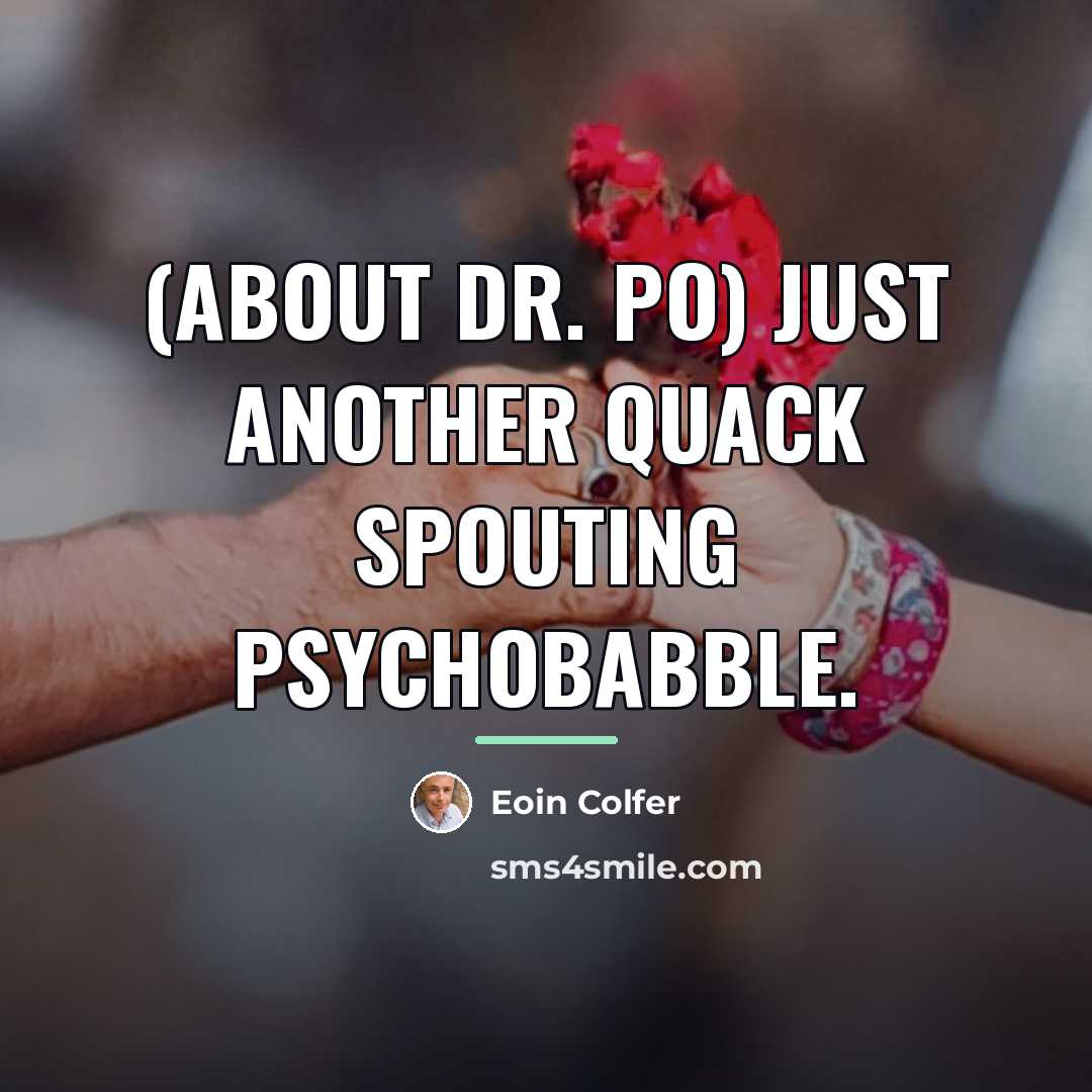“(about Dr. Po) Just another quack spouting psychobabble.…” quote by Eoin Colfer