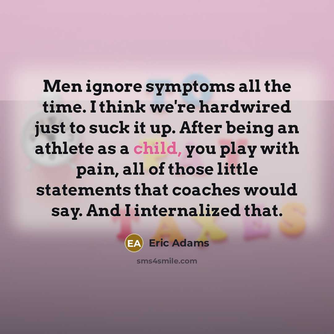 “Men ignore symptoms all the time. I think we're hardwired…” quote by Eric Adams