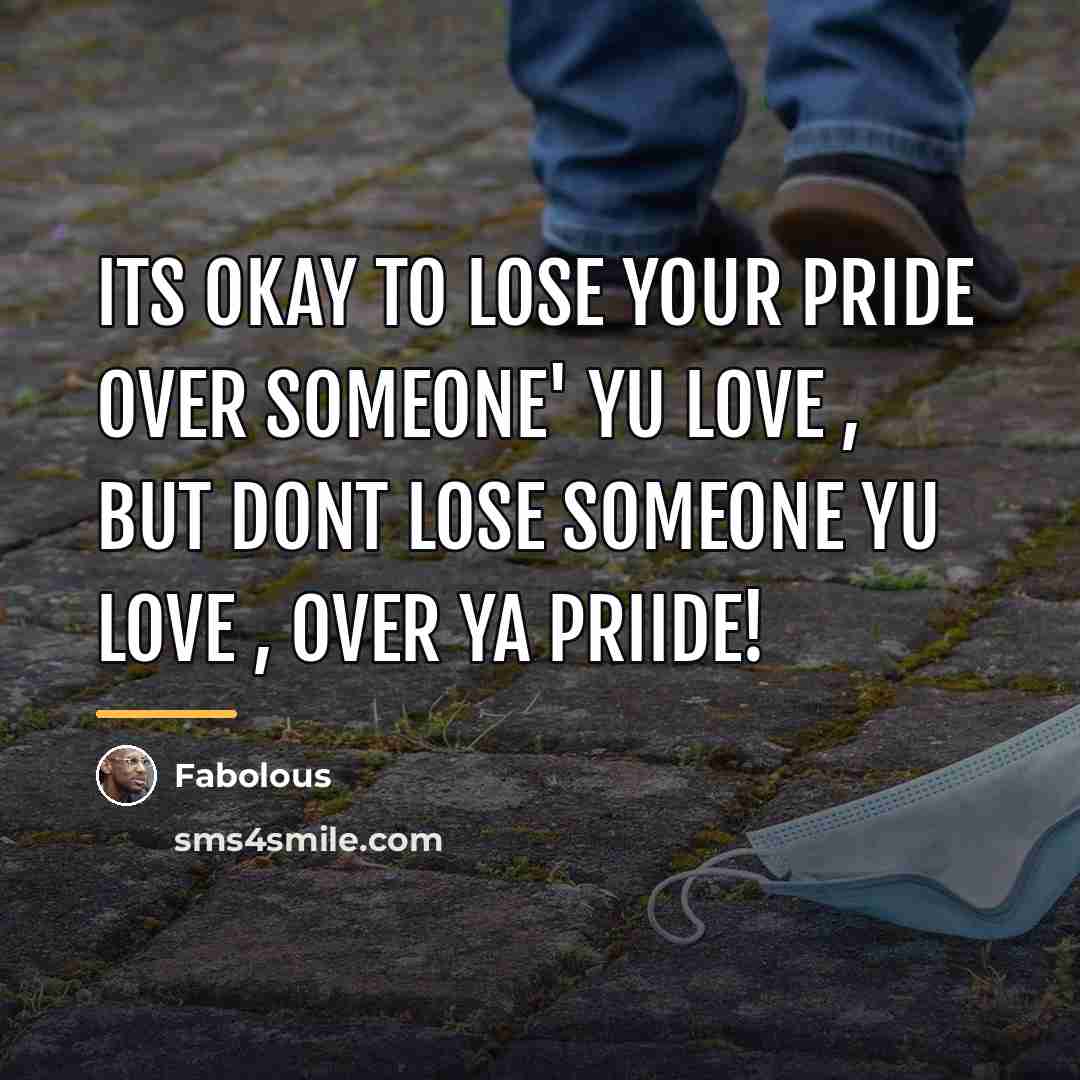 “Its Okay to lose your pride over someone' Yu love…” quote by Fabolous
