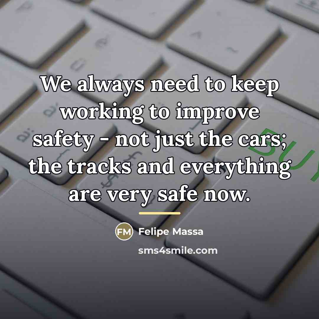 “We always need to keep working to improve safety -…” quote by Felipe Massa