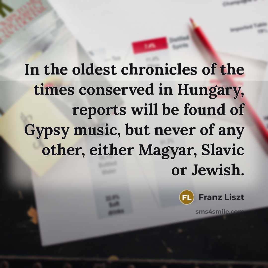 “In the oldest chronicles of the times conserved in Hungary,…” quote by Franz Liszt