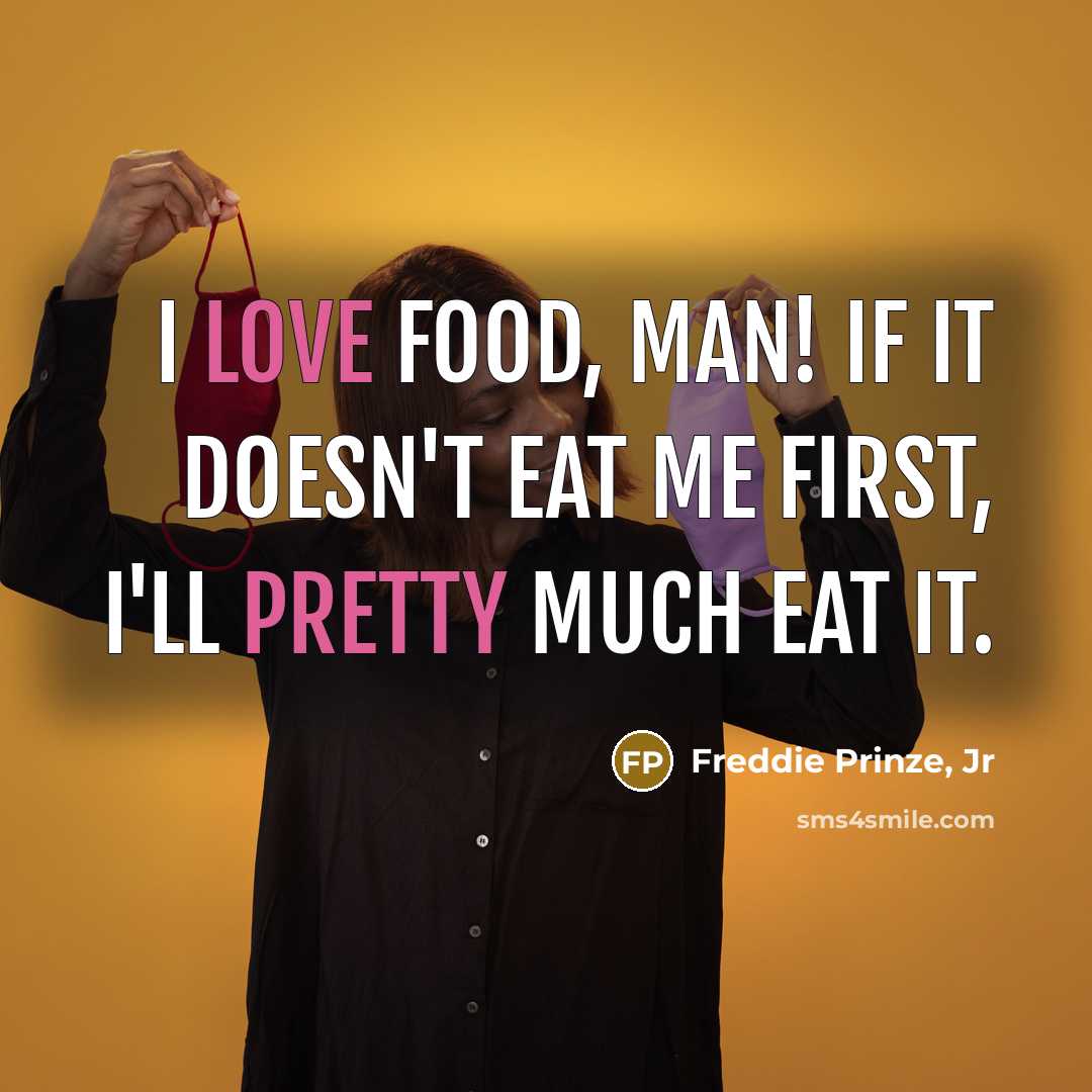 “I love food, man! If it doesn't eat me first,…” quote by Freddie Prinze, Jr
