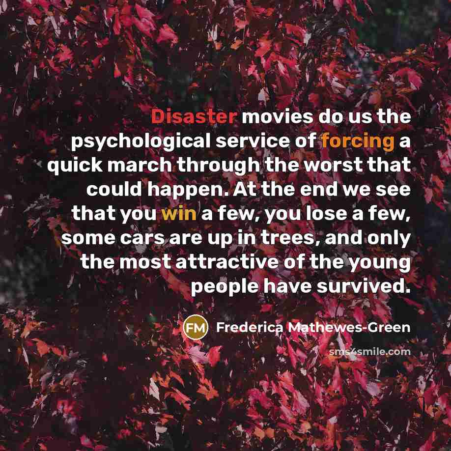 “Disaster movies do us the psychological service of forcing a…” quote by Frederica Mathewes-Green