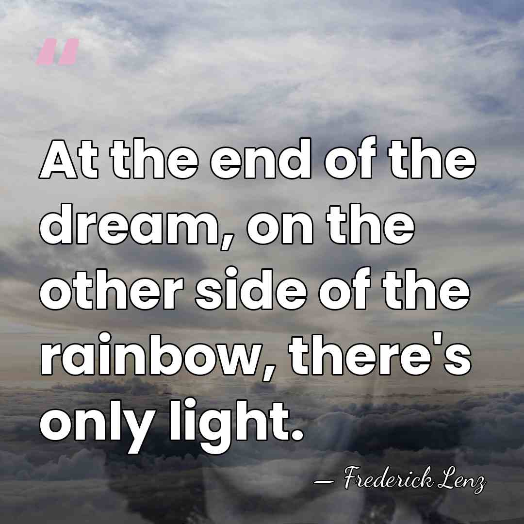 At the end of the dream, on the other side of the&hellip; - Frederick Lenz