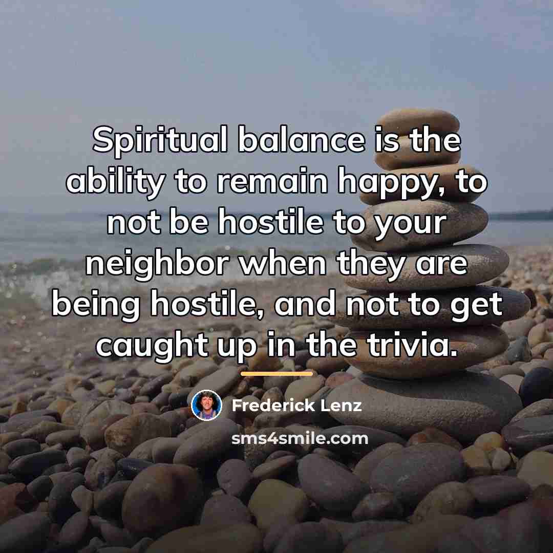 “Spiritual balance is the ability to remain happy, to not…” quote by Frederick Lenz