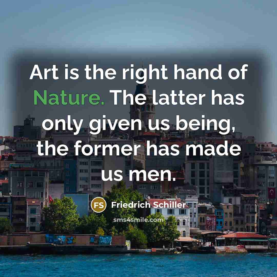 “Art is the right hand of Nature. The latter has…” quote by Friedrich Schiller