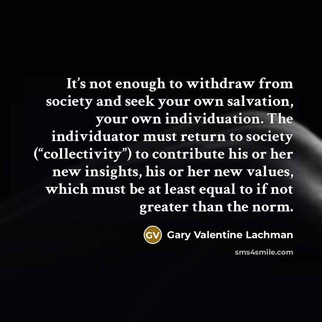 “It’s not enough to withdraw from society and seek your…” quote by Gary Valentine Lachman