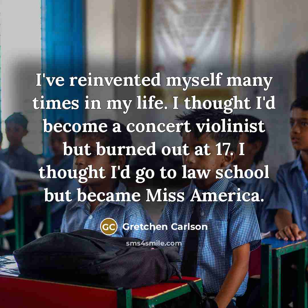 “I've reinvented myself many times in my life. I thought…” quote by Gretchen Carlson