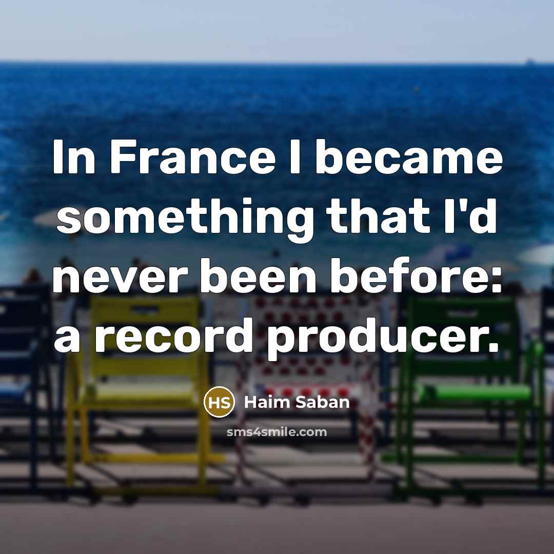 “In France I became something that I'd never been before:…” quote by Haim Saban