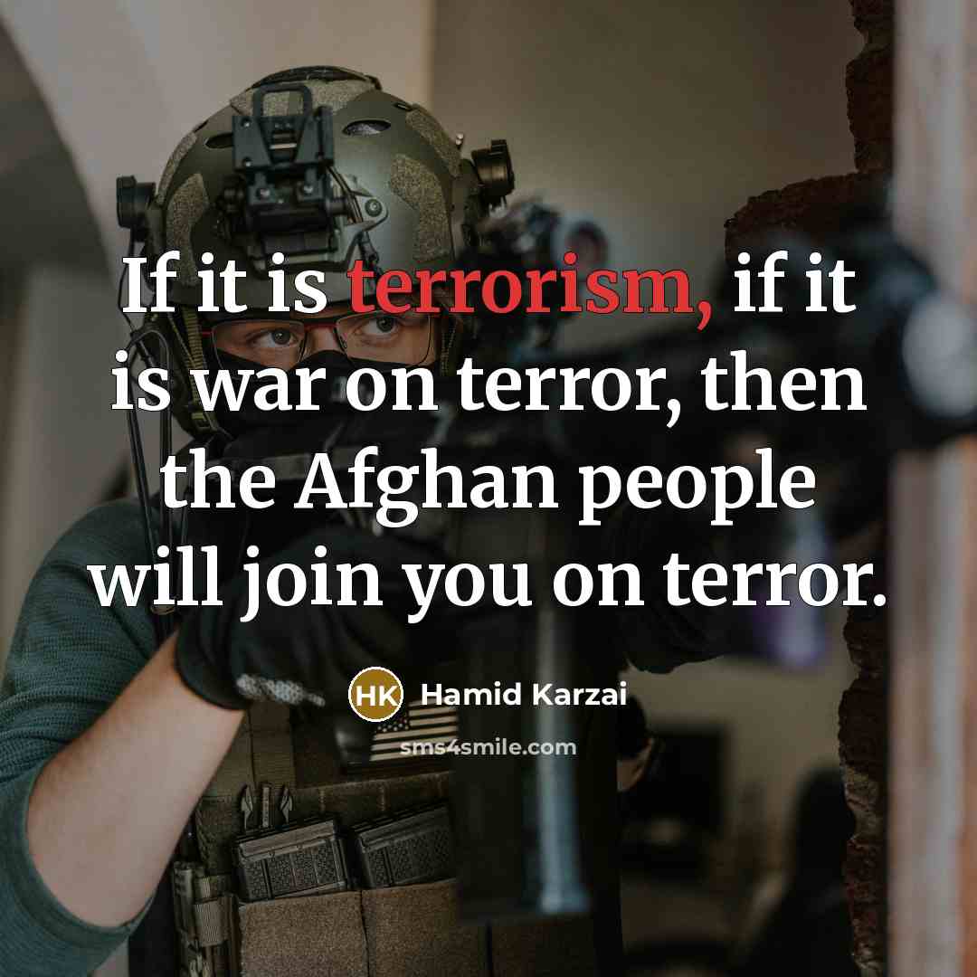 “If it is terrorism, if it is war on terror,…” quote by Hamid Karzai