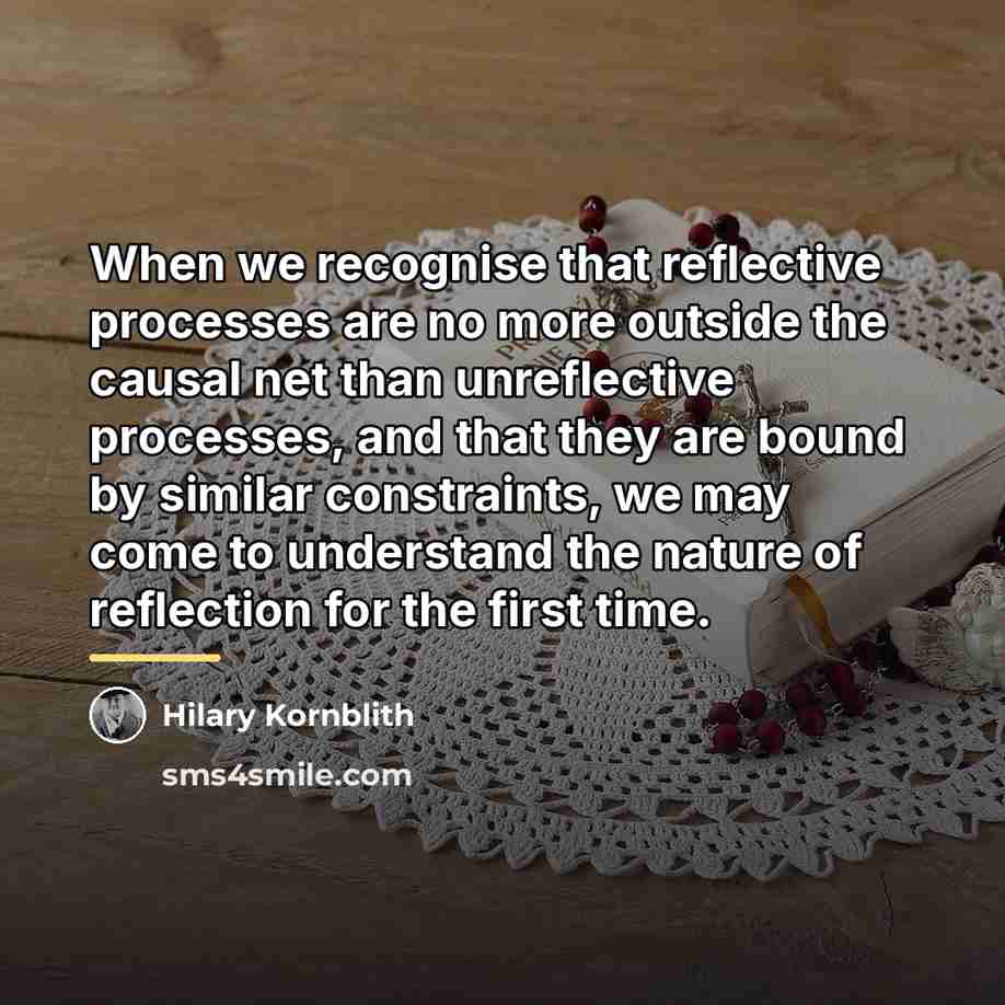 “When we recognise that reflective processes are no more outside…” quote by Hilary Kornblith