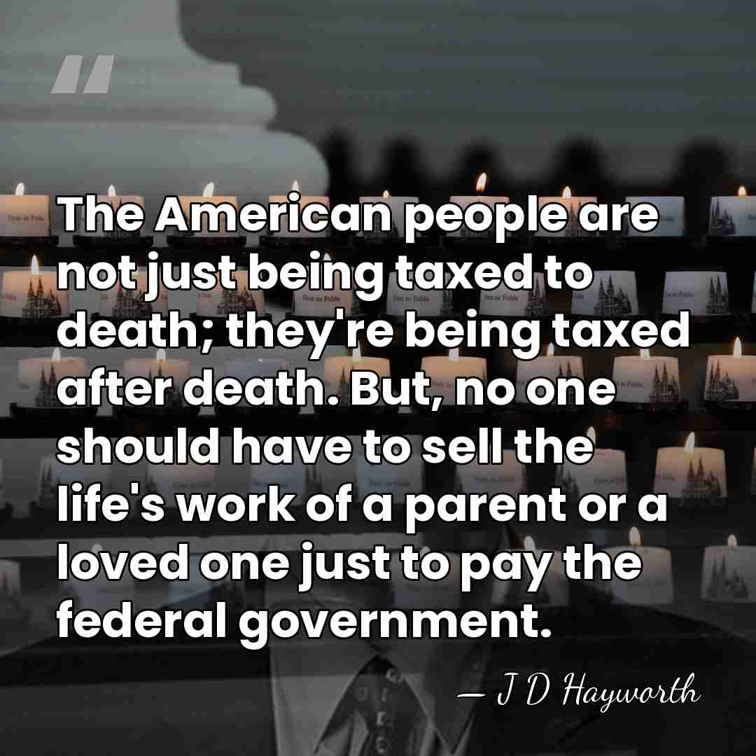 The American people are not just being taxed to death; they're being&hellip; - J D Hayworth