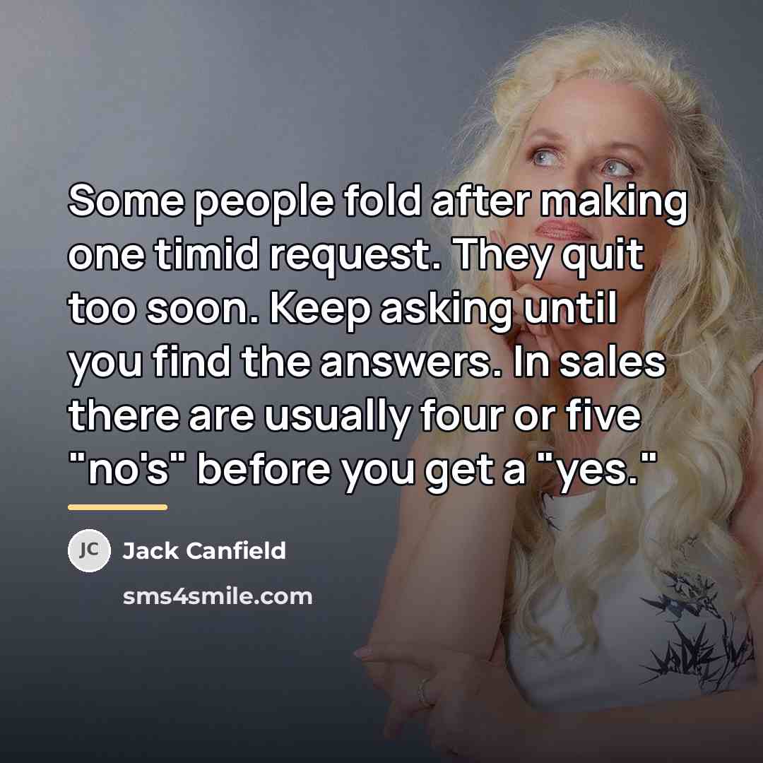 “Some people fold after making one timid request. They quit…” quote by Jack Canfield