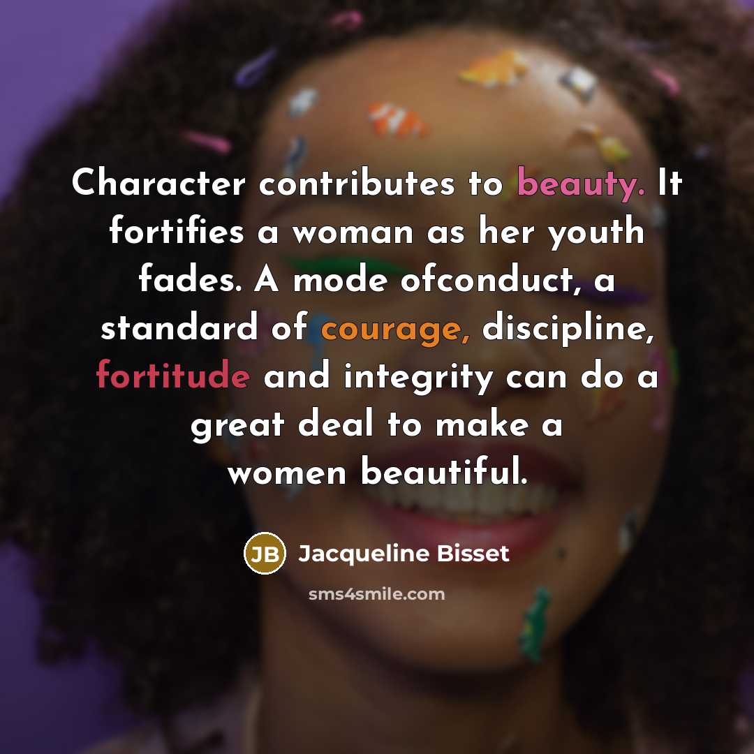 “Character contributes to beauty. It fortifies a woman as her…” quote by Jacqueline Bisset