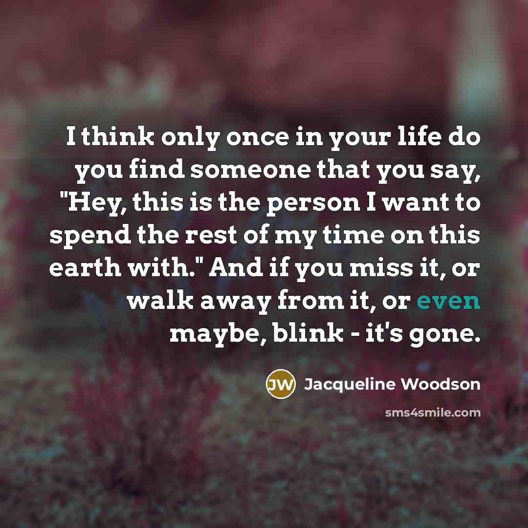 “I think only once in your life do you find…” quote by Jacqueline Woodson
