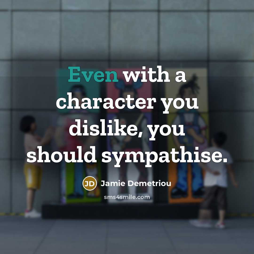 “Even with a character you dislike, you should sympathise.…” quote by Jamie Demetriou