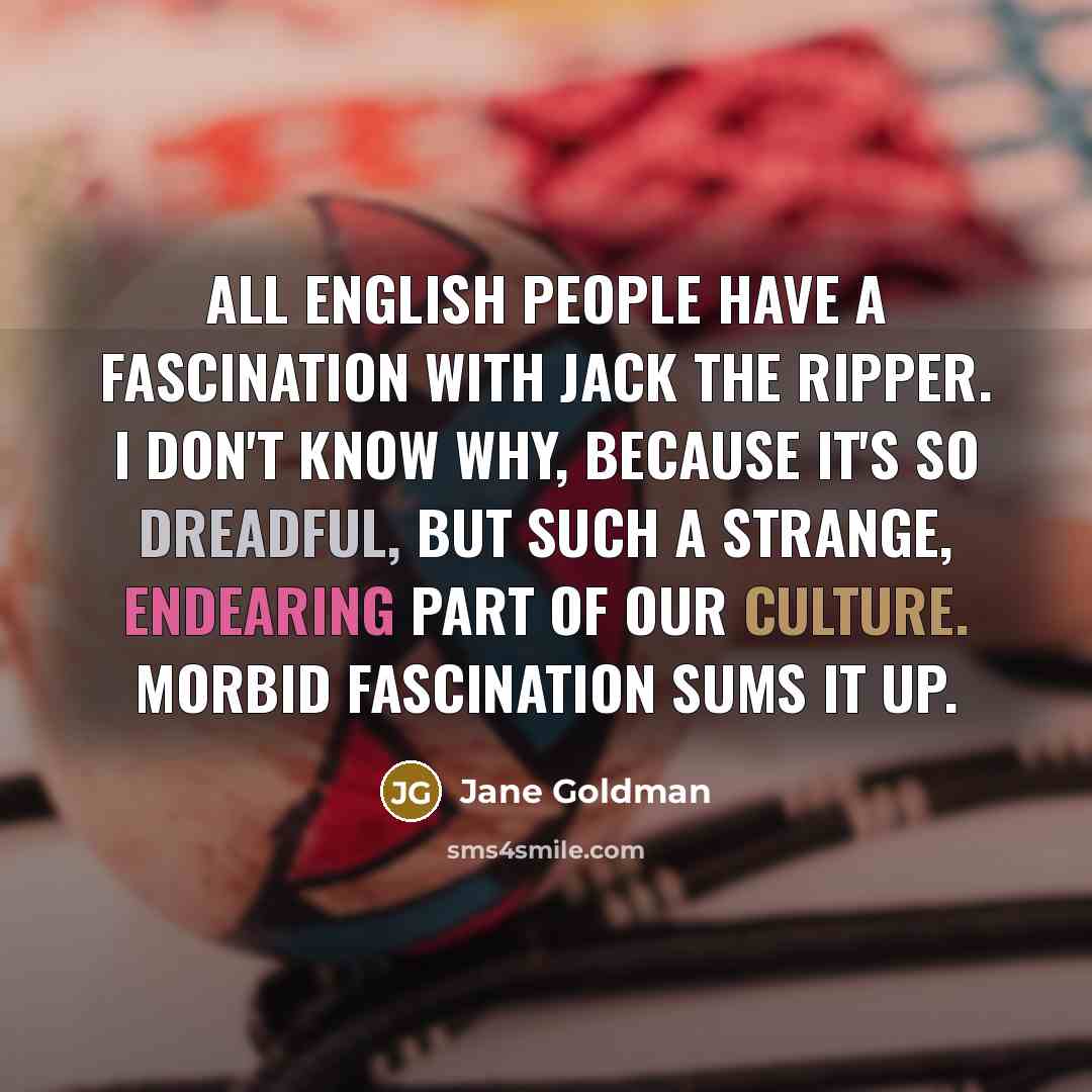 “All English people have a fascination with Jack the Ripper.…” quote by Jane Goldman