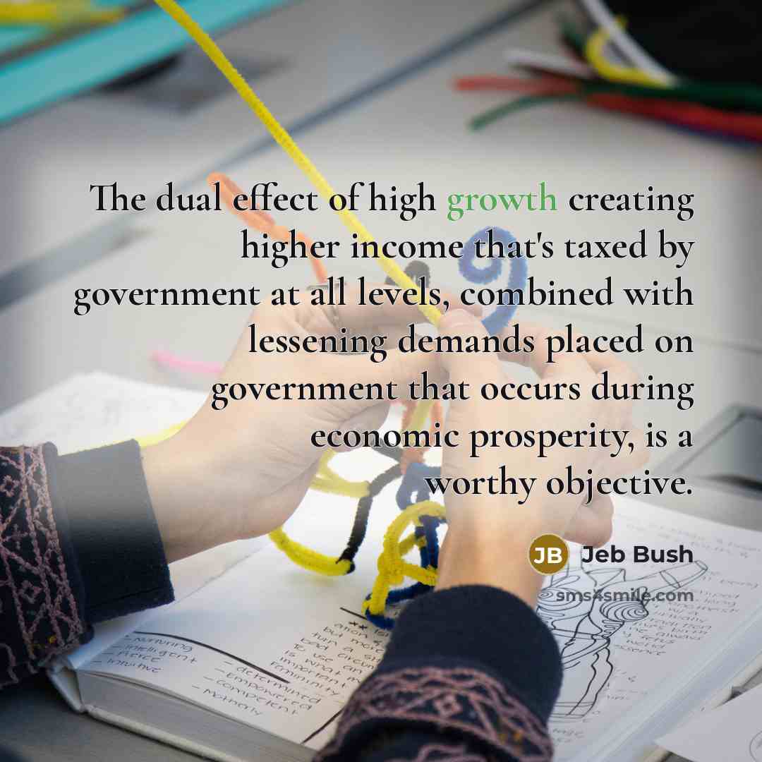 “The dual effect of high growth creating higher income that's…” quote by Jeb Bush