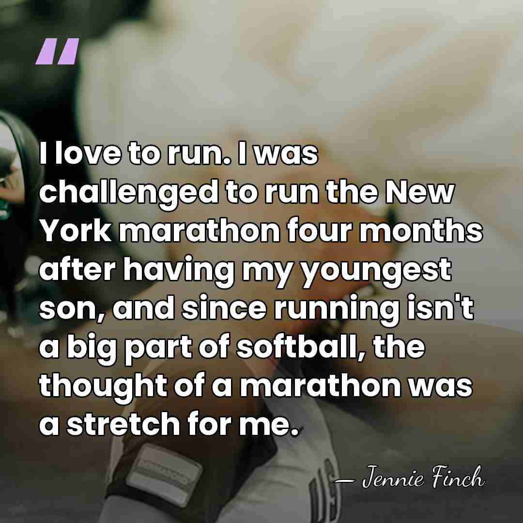 I love to run. I was challenged to run the New York&hellip; - Jennie Finch