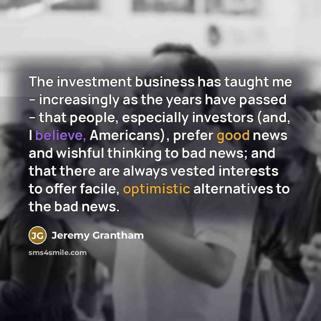 “The investment business has taught me – increasingly as the…” quote by Jeremy Grantham