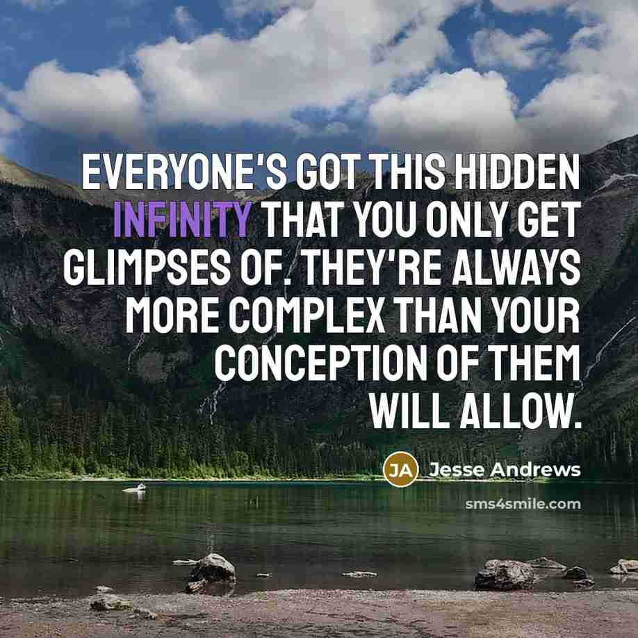 “Everyone's got this hidden infinity that you only get glimpses…” quote by Jesse Andrews