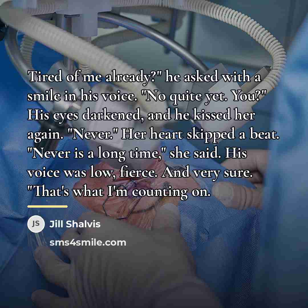 “Tired of me already?" he asked with a smile in…” quote by Jill Shalvis