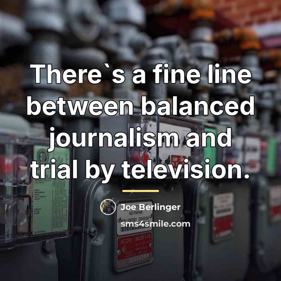 “There`s a fine line between balanced journalism and trial by…” quote by Joe Berlinger