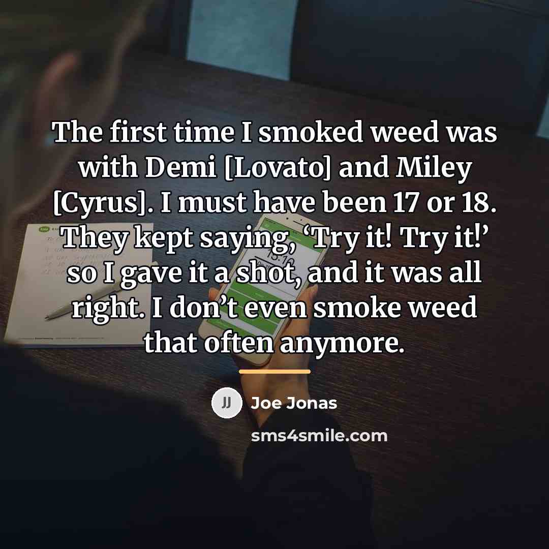 “The first time I smoked weed was with Demi [Lovato]…” quote by Joe Jonas