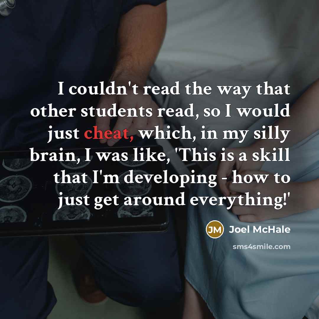 “I couldn't read the way that other students read, so…” quote by Joel McHale