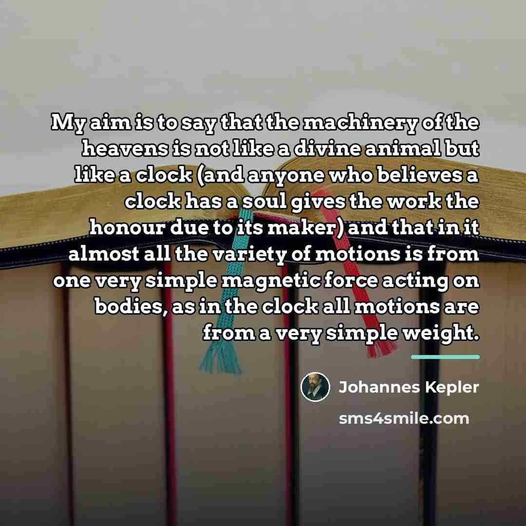 “My aim is to say that the machinery of the…” quote by Johannes Kepler
