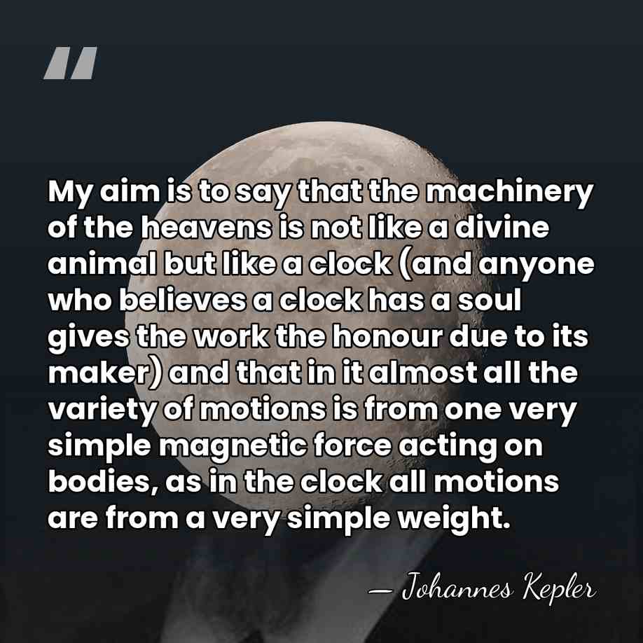 My aim is to say that the machinery of the heavens is&hellip; - Johannes Kepler