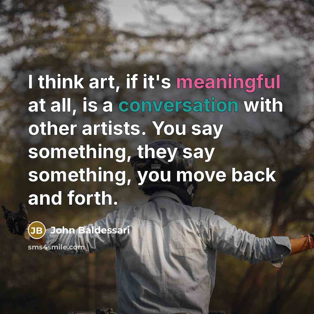 “I think art, if it's meaningful at all, is a…” quote by John Baldessari
