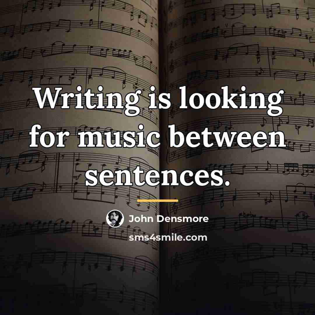“Writing is looking for music between sentences.…” quote by John Densmore