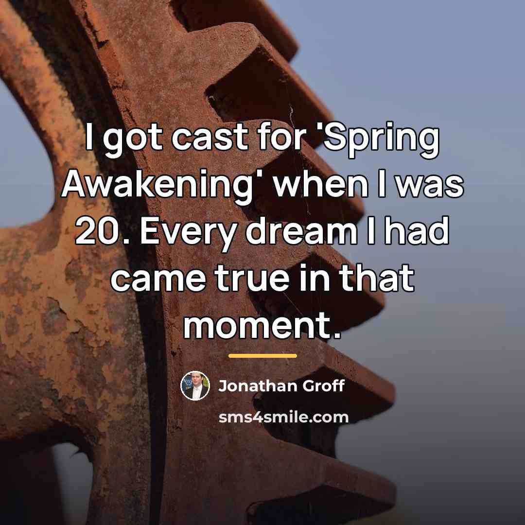 “I got cast for 'Spring Awakening' when I was 20.…” quote by Jonathan Groff