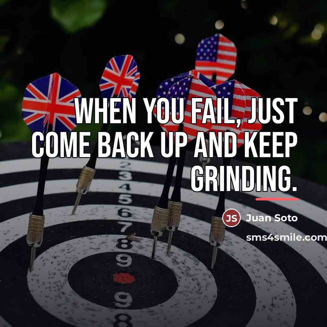 “When you fail, just come back up and keep grinding.…” quote by Juan Soto