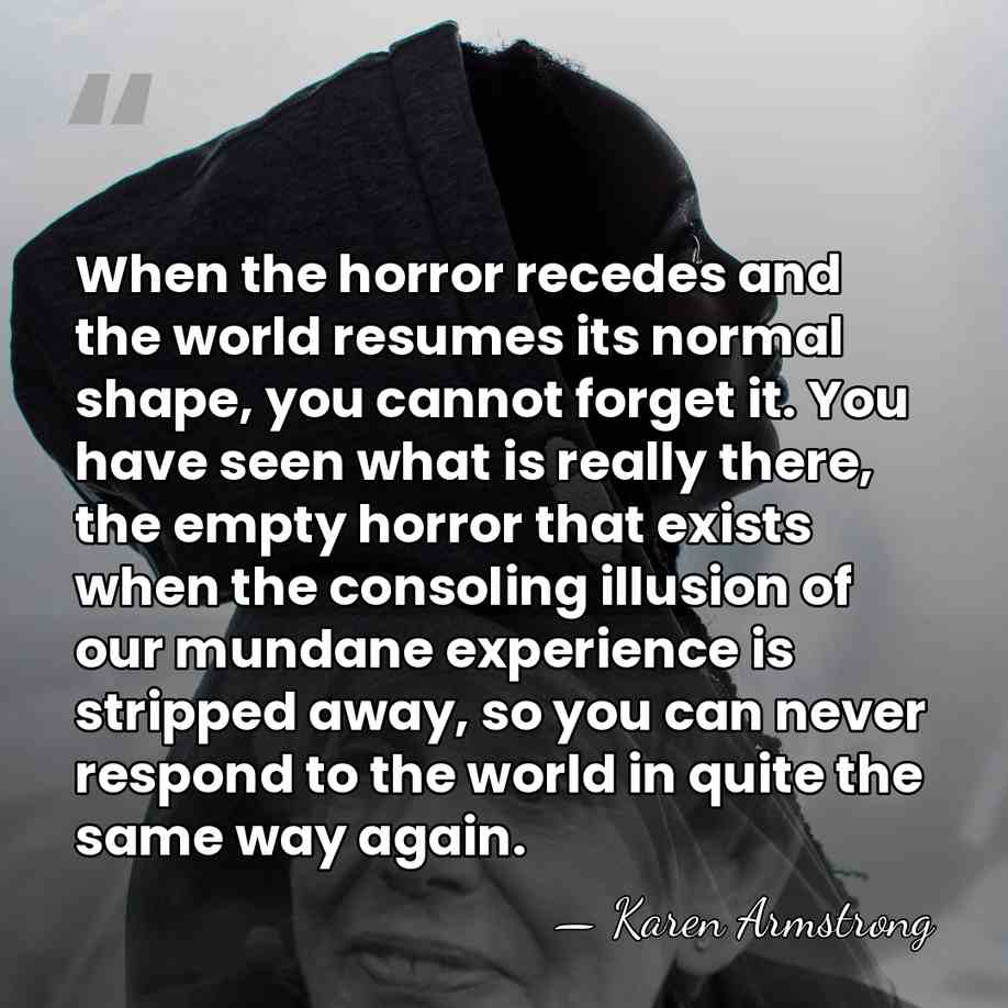 When the horror recedes and the world resumes its normal shape, you&hellip; - Karen Armstrong